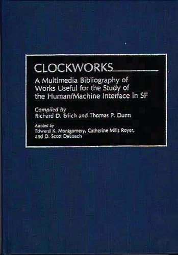 9780313273056: Clockworks: A Multimedia Bibliography of Works Useful for the Study of the Human/Machine Interface in Sf