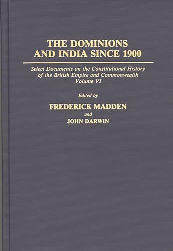 9780313273179: The Dominions And India Since 1900: Select Documents on the Constitutional History of the British Empire and Commonwealth, Volume VI: 6 (Documents in Imperial History)