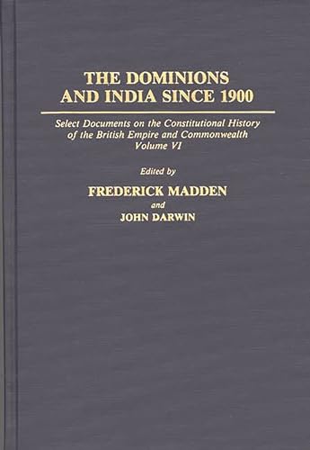 Stock image for The Dominions and India Since 1900: Select Documents on the Constitutional History of the British Empire and Commonwealth, Volume VI (Documents in Imperial History) for sale by HPB-Red