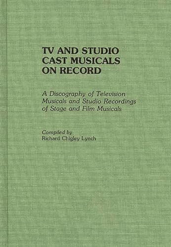 TV and Studio Cast Musicals on Record: A Discography of Television Musicals and Studio Recordings...