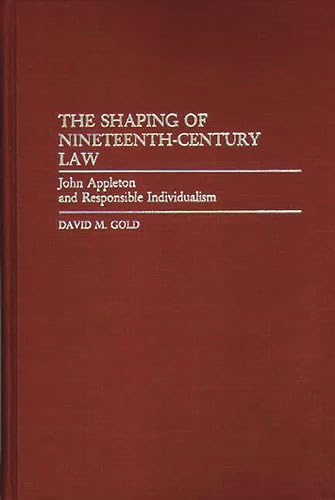 The Shaping of Nineteenth Century Law : John Appleton and Responsible Individualism