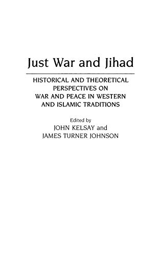 Imagen de archivo de Just War and Jihad : Historical and Theoretical Perspectives on War and Peace in Western and Islamic Traditions a la venta por Better World Books