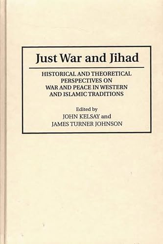 Stock image for Just War and Jihad : Historical and Theoretical Perspectives on War and Peace in Western and Islamic Traditions for sale by Better World Books