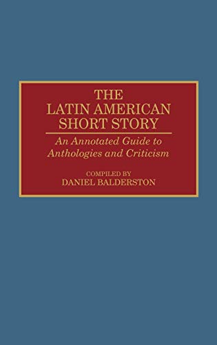 Stock image for The Latin American Short Story: An Annotated Guide to Anthologies and Criticism (Bibliographies and Indexes in World Literature) for sale by Books Unplugged