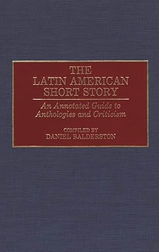 Stock image for The Latin American Short Story : An Annotated Guide to Anthologies and Criticism for sale by Better World Books