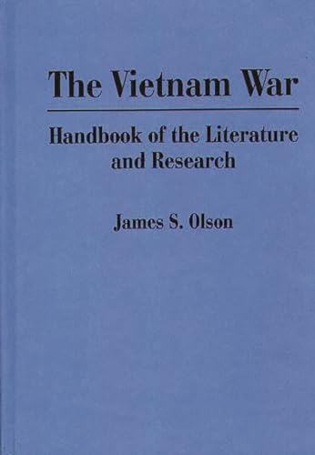 The Vietnam War: Handbook of the Literature and Research (9780313274220) by Olson, James S.