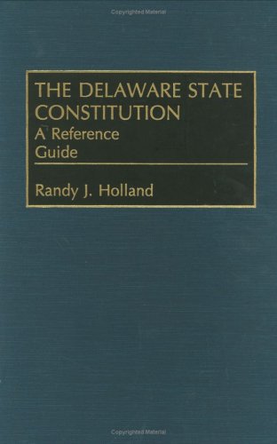 The Delaware State Constitution: A Reference Guide (9780313274244) by Holland, Randy J.