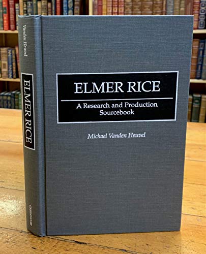 9780313274312: Elmer Rice: A Research and Production Sourcebook (Modern Dramatists Research and Production Sourcebooks)