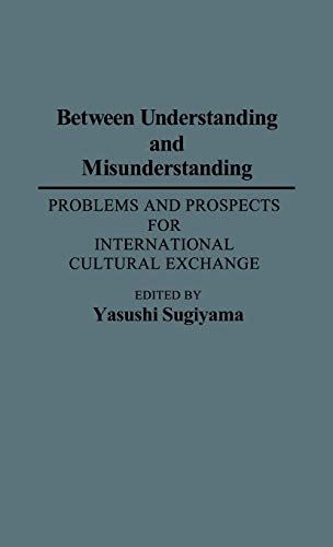 Stock image for Between Understanding and Misunderstanding: Problems and Prospects for International Cultural Exchange (Contributions to the Study of Mass Media and Communications,) for sale by Bookmonger.Ltd