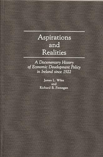9780313274404: Aspirations and Realities: A Documentary History of Economic Development Policy in Ireland Since 1922: 137 (Contributions in Economics & Economic History)