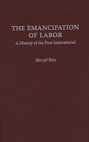 9780313274473: The Emancipation of Labor: A History of the First International