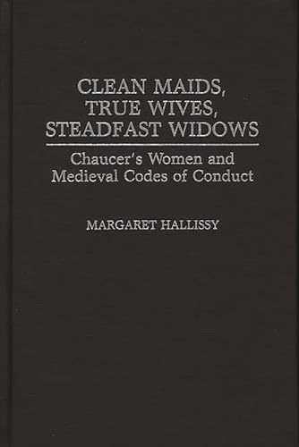 Stock image for Clean Maids, True Wives, Steadfast Widows Vol. 130 : Chaucer's Women and Medieval Codes of Conduct for sale by Better World Books