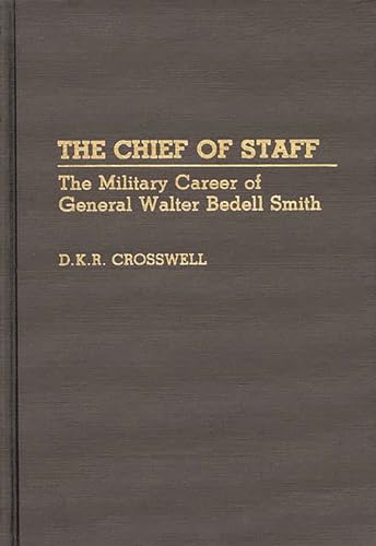 The Chief of Staff: The Military Career of General Walter Bedell Smith