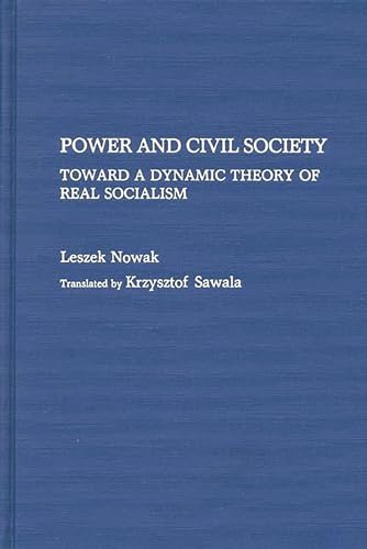 Imagen de archivo de Power and Civil Society: Toward a Dynamic Theory of Real Socialism (Contributions in Political Science) a la venta por suffolkbooks