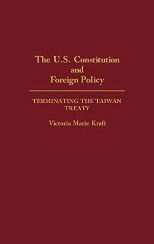Beispielbild fr The U.S. Constitution and Foreign Policy: Terminating the Taiwan Treaty (Contributions in Political Science, No. 270). zum Verkauf von Sutton Books