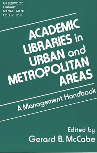 Beispielbild fr Academic Libraries in Urban and Metropolitan Areas: A Management Handbook (Libraries Unlimited Library Management Collection) zum Verkauf von Irish Booksellers