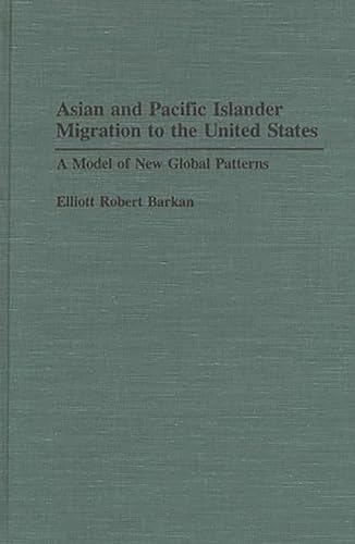Stock image for Asian and Pacific Islander Migration to the United States: A Model of New Global Patterns (Contributions in Ethnic Studies, No. 30) for sale by Simply Read Books