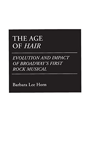 Beispielbild fr The Age of Hair: Evolution and Impact of Broadway's First Rock Musical (Contributions in Drama & Theatre Studies) zum Verkauf von Bookman's Cafe