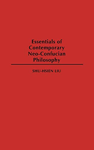 Essentials of Contemporary Neo-Confucian Philosophy (Resources in Asian Philosophy and Religion) (9780313275814) by Liu, Shu-hsien