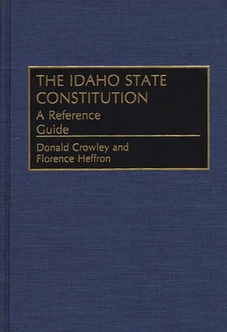 9780313276019: The Idaho State Constitution: A Reference Guide (Reference Guides to the State Constitutions of the United States)