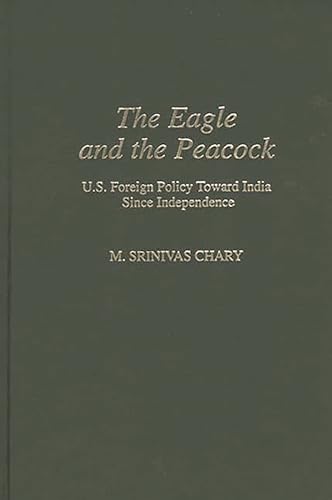 9780313276026: The Eagle and the Peacock: U.S. Foreign Policy Toward India Since Independence (Contributions in Political Science)