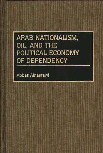 Beispielbild fr Arab Nationalism, Oil, and the Political Economy of Dependency zum Verkauf von Better World Books