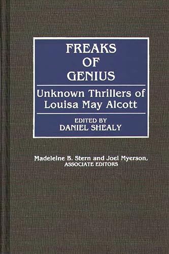 Imagen de archivo de Freaks of Genius: Unknown Thrillers of Louisa May Alcott a la venta por Revaluation Books