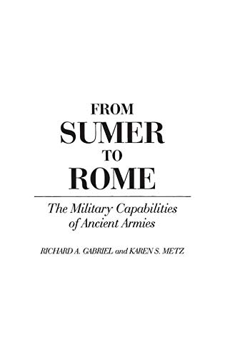 Beispielbild fr From Sumer to Rome the Military Capabilities of Ancient Armies zum Verkauf von Chequamegon Books