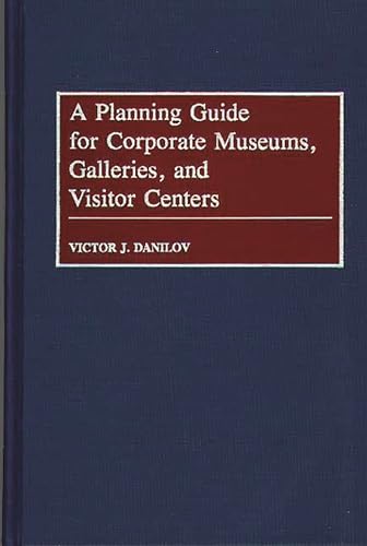 Stock image for A Planning Guide for Corporate Museums, Galleries, and Visitor Centers for sale by ThriftBooks-Atlanta