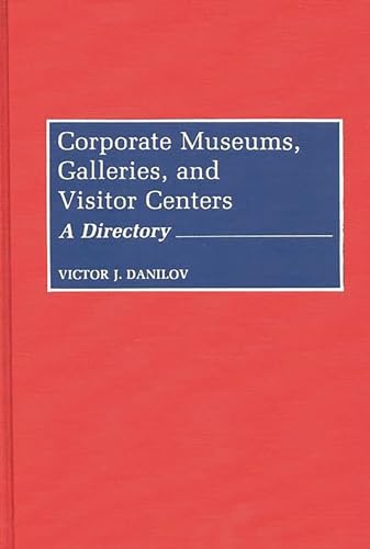 Stock image for Corporate Museums, Galleries, and Visitor Centers: A Directory for sale by ThriftBooks-Dallas