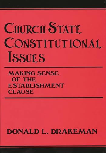 Beispielbild fr Church-State Constitutional Issues: Making Sense of the Establishment Clause (Contributions in Legal Studies) zum Verkauf von Ergodebooks