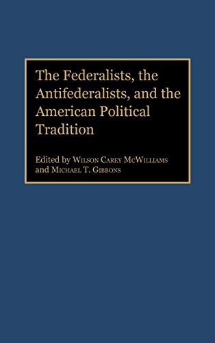 9780313277245: The Federalists, The Antifederalists, And The American Political Tradition: 287 (Contributions in Political Science)