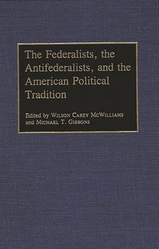 9780313277245: The Federalists, the Antifederalists, and the American Political Tradition