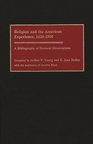 9780313277474: Religion and the American Experience, 1620-1900: A Bibliography of Doctoral Dissertations (Bibliographies and Indexes in Religious Studies)