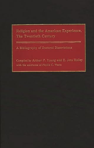 Imagen de archivo de Religion and the American Experience, The Twentieth Century: A Bibliography of Doctoral Dissertations (Bibliographies and Indexes in Religious Studies) a la venta por Redux Books