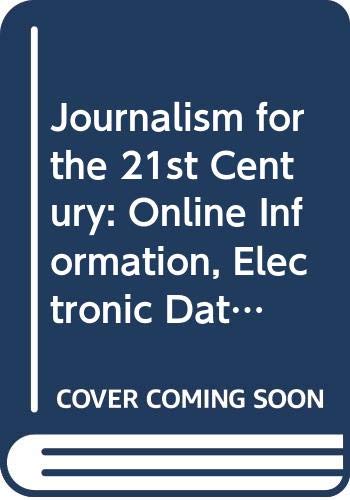 Beispielbild fr Journalism for the Twenty-First Century : Online Information, Electronic Databases, and the News zum Verkauf von Better World Books