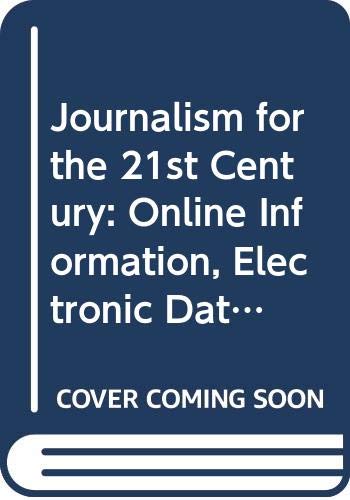 Stock image for Journalism for the Twenty-First Century : Online Information, Electronic Databases, and the News for sale by Better World Books