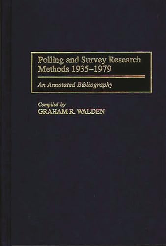 Polling and Survey Research Methods 1935-1979: An Annotated Bibliography (Bibliographies and Inde...