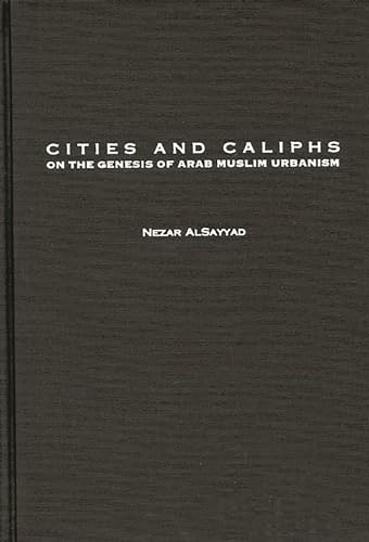 Imagen de archivo de Cities and Caliphs Vol. 26 : On the Genesis of Arab Muslim Urbanism a la venta por Better World Books