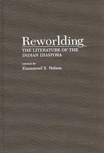 9780313277948: Reworlding: The Literature of the Indian Diaspora (Contributions to the Study of World Literature)