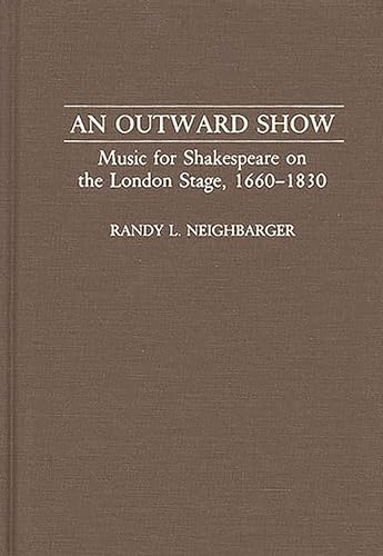 Stock image for An Outward Show: Music for Shakespeare on the London Stage, 1660-1830 (Contributions to the Study of Music and Dance) for sale by SELG Inc. Booksellers
