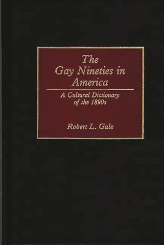 Beispielbild fr The Gay Nineties in America : A Cultural Dictionary of the 1890s zum Verkauf von Better World Books