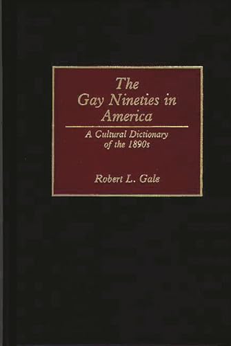 9780313278198: The Gay Nineties in America: A Cultural Dictionary of the 1890s