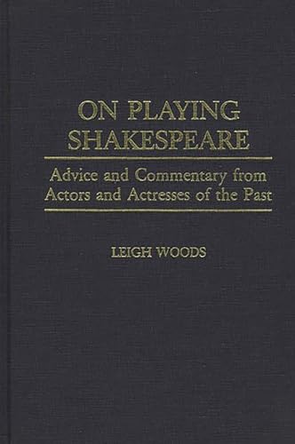 Imagen de archivo de On Playing Shakespeare: Advice and Commentary from Actors and Actresses of the Past (Contributions in Drama and Theatre Studies) a la venta por Books From California