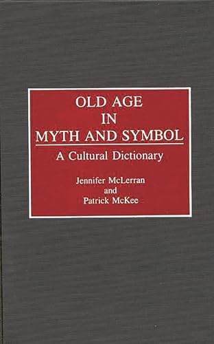 9780313278457: Old Age in Myth and Symbol: A Cultural Dictionary