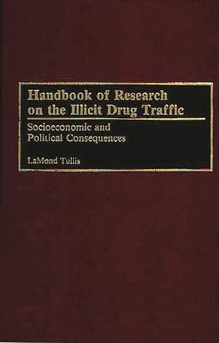 Imagen de archivo de Handbook of Research on the Illicit Drug Traffic: Socioeconomic and Political Consequences a la venta por Ria Christie Collections