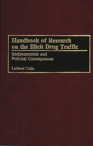 9780313278464: Handbook of Research on the Illicit Drug Traffic: Socioeconomic and Political Consequences