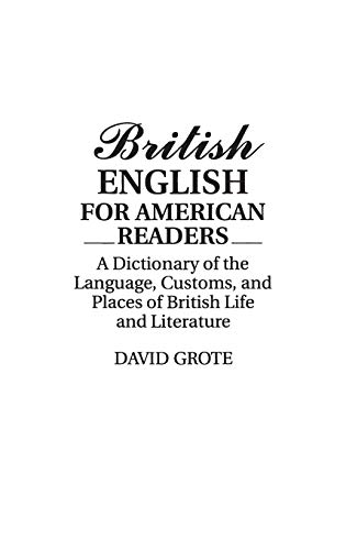 Beispielbild fr British English for American Readers : A Dictionary of the Language, Customs, and Places of British Life and Literature zum Verkauf von Better World Books