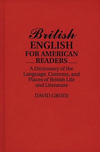 Stock image for British English for American Readers: A Dictionary of the Language, Customs, and Places of British Life and Literature for sale by suffolkbooks