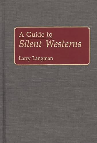Imagen de archivo de A Guide to Silent Westerns: (Bibliographies and Indexes in the Performing Arts) a la venta por A Book By Its Cover